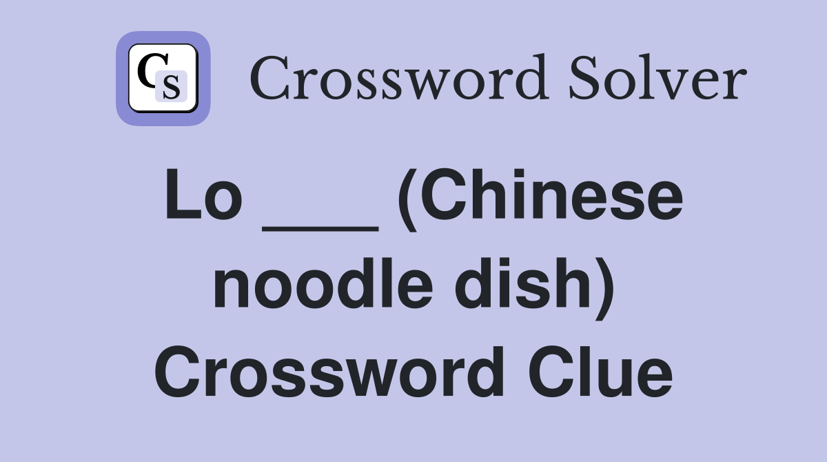 Lo ___ (Chinese noodle dish) Crossword Clue