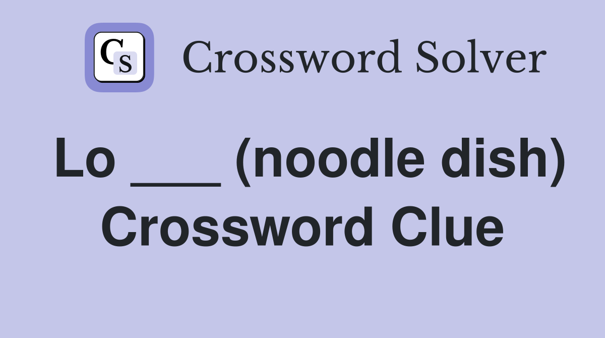 Lo ___ (noodle dish) Crossword Clue