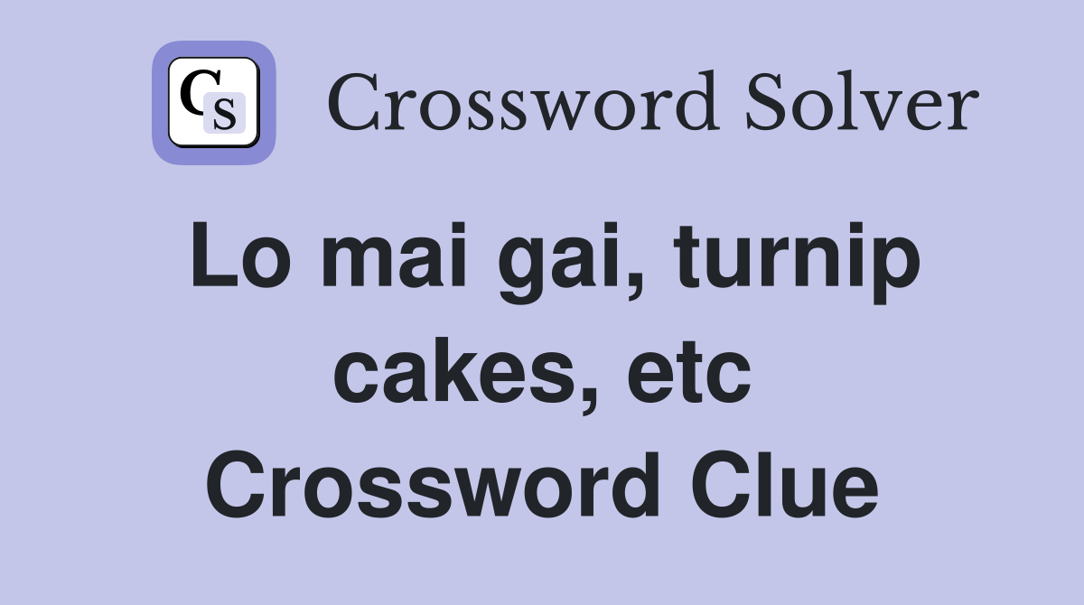Lo mai gai, turnip cakes, etc Crossword Clue