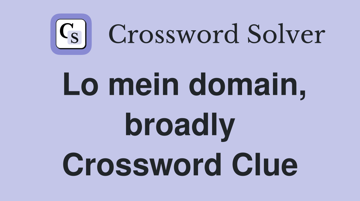Lo mein domain, broadly Crossword Clue