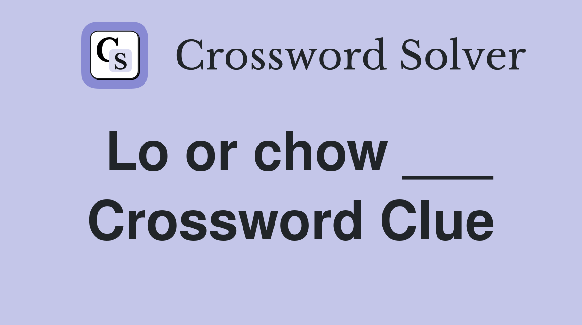 Lo or chow ___ Crossword Clue