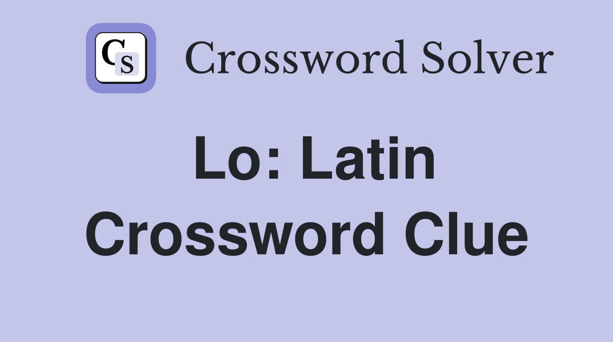Lo: Latin Crossword Clue