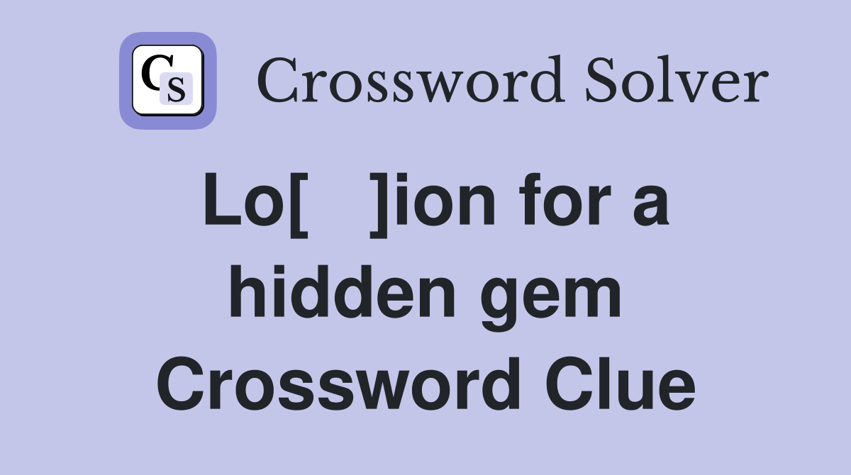 Lo[   ]ion for a hidden gem Crossword Clue