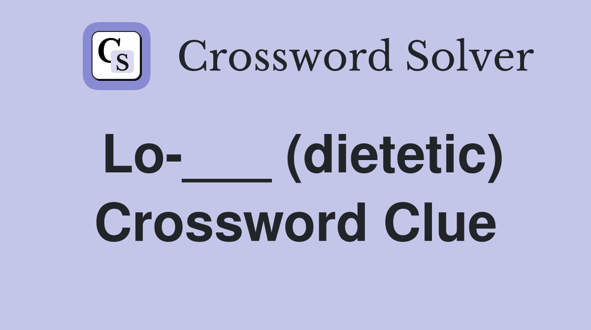 Lo-___ (dietetic) Crossword Clue