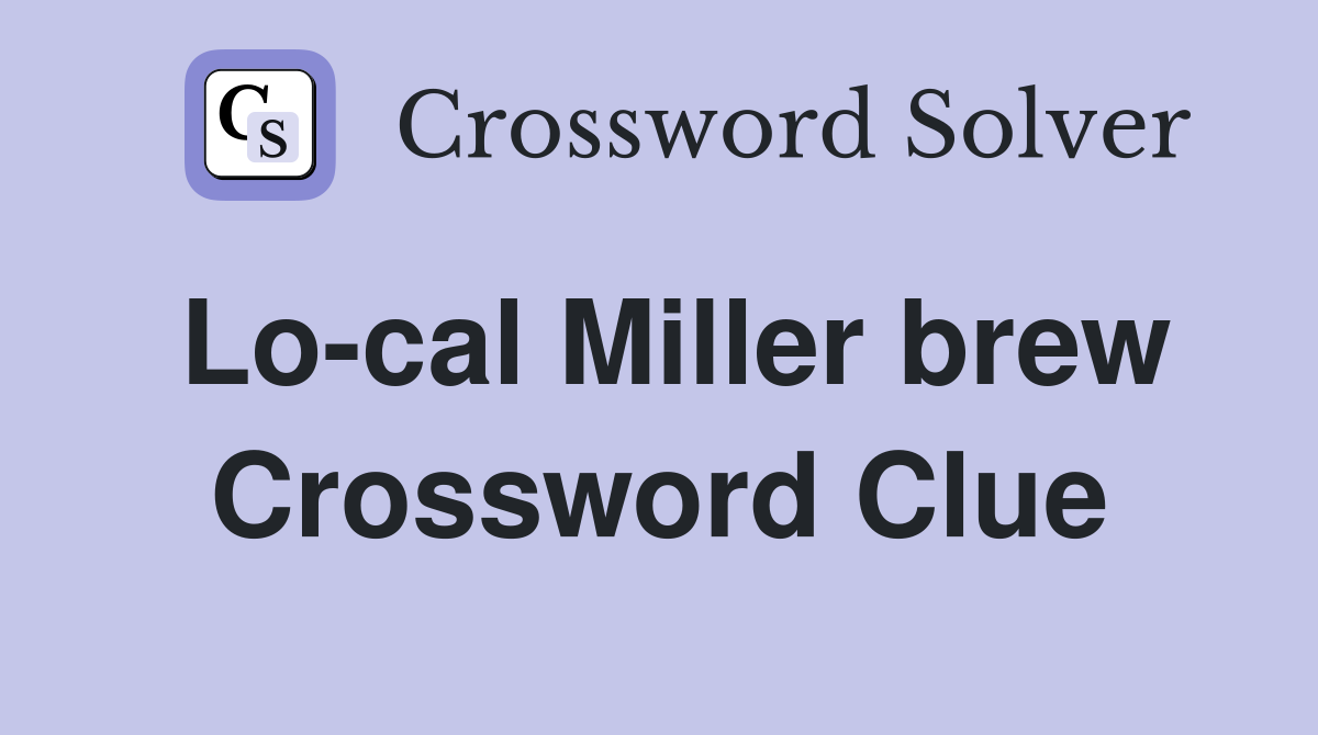 Lo-cal Miller brew Crossword Clue