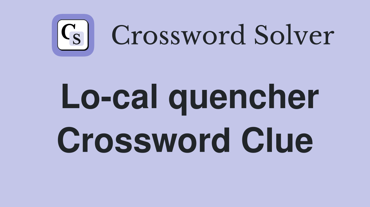 Lo-cal quencher Crossword Clue