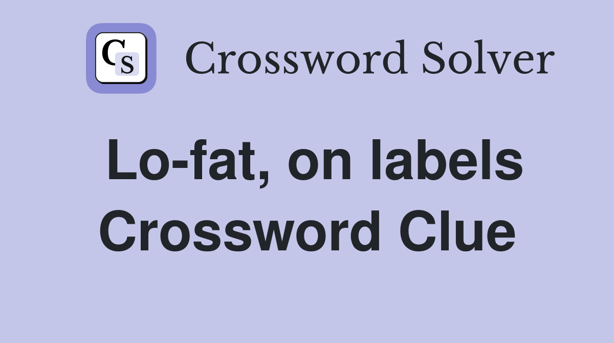 Lo-fat, on labels Crossword Clue