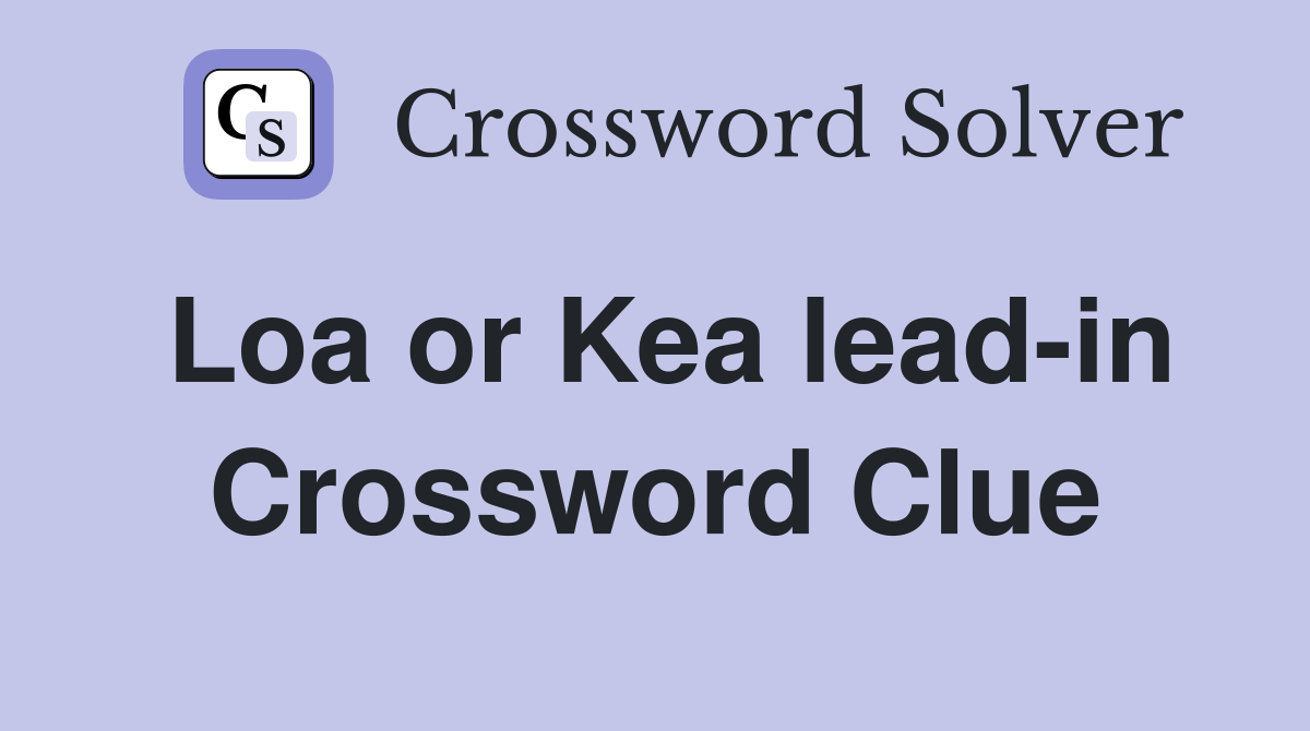 Loa or Kea lead-in Crossword Clue
