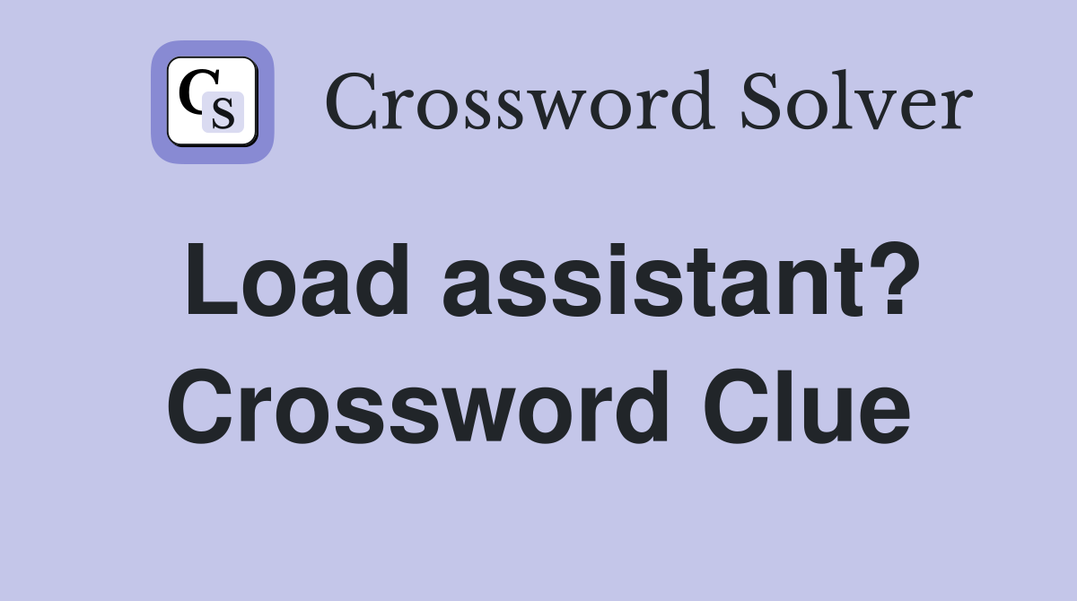 Load assistant? Crossword Clue