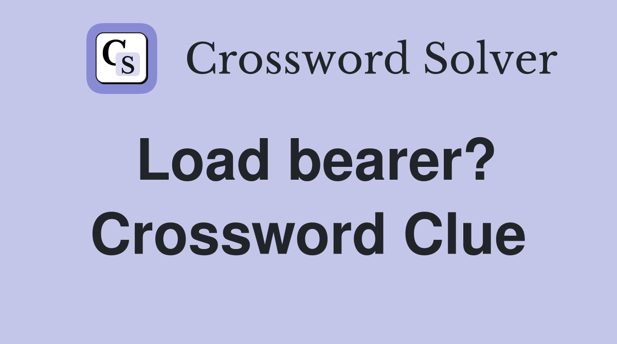 Load bearer? Crossword Clue