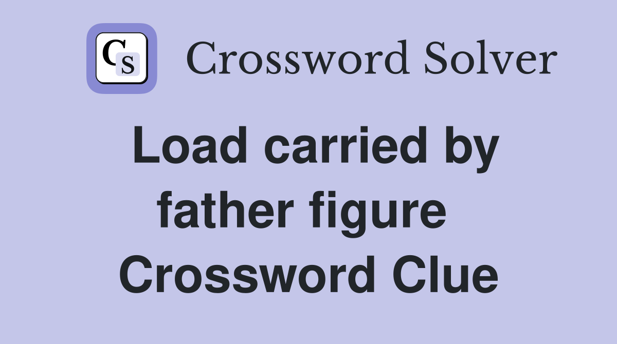 Load carried by father figure  Crossword Clue