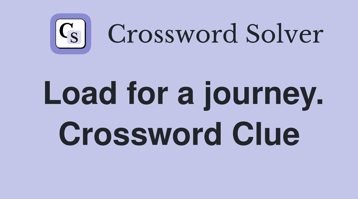 Load for a journey. Crossword Clue
