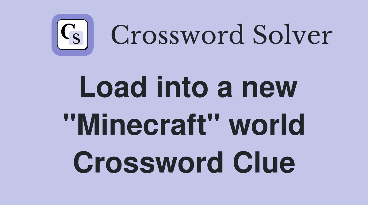Load into a new "Minecraft" world Crossword Clue
