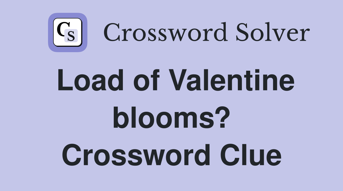 Load of Valentine blooms? Crossword Clue