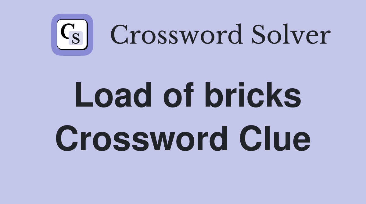 Load of bricks Crossword Clue