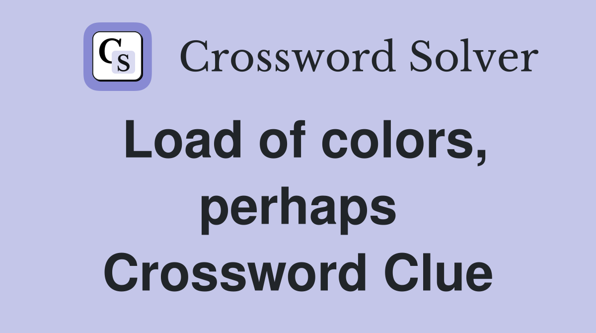 Load of colors, perhaps Crossword Clue