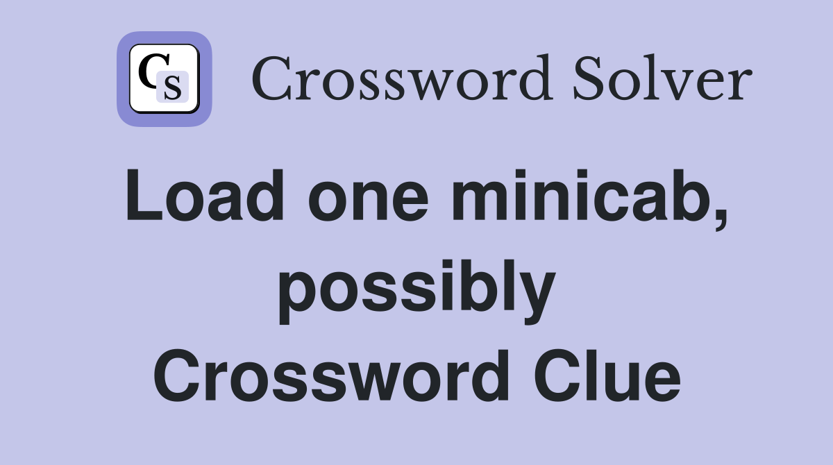 Load one minicab, possibly Crossword Clue