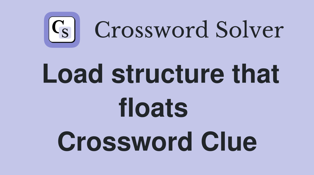 Load structure that floats  Crossword Clue