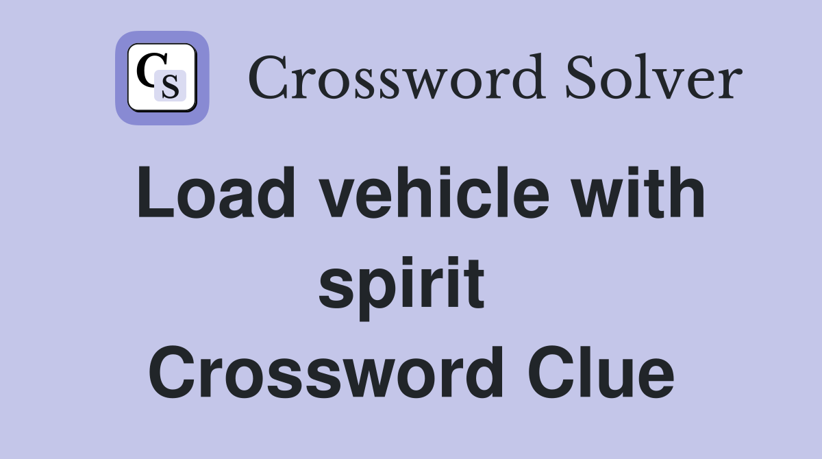 Load vehicle with spirit  Crossword Clue