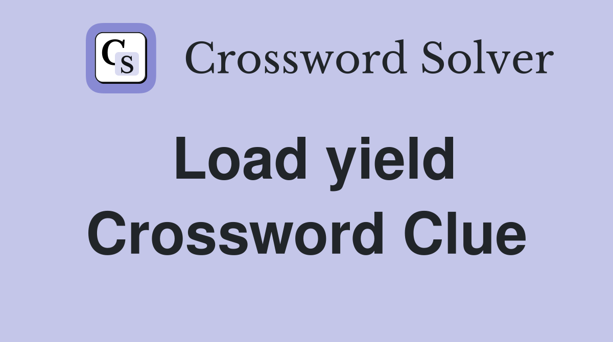 Load yield Crossword Clue