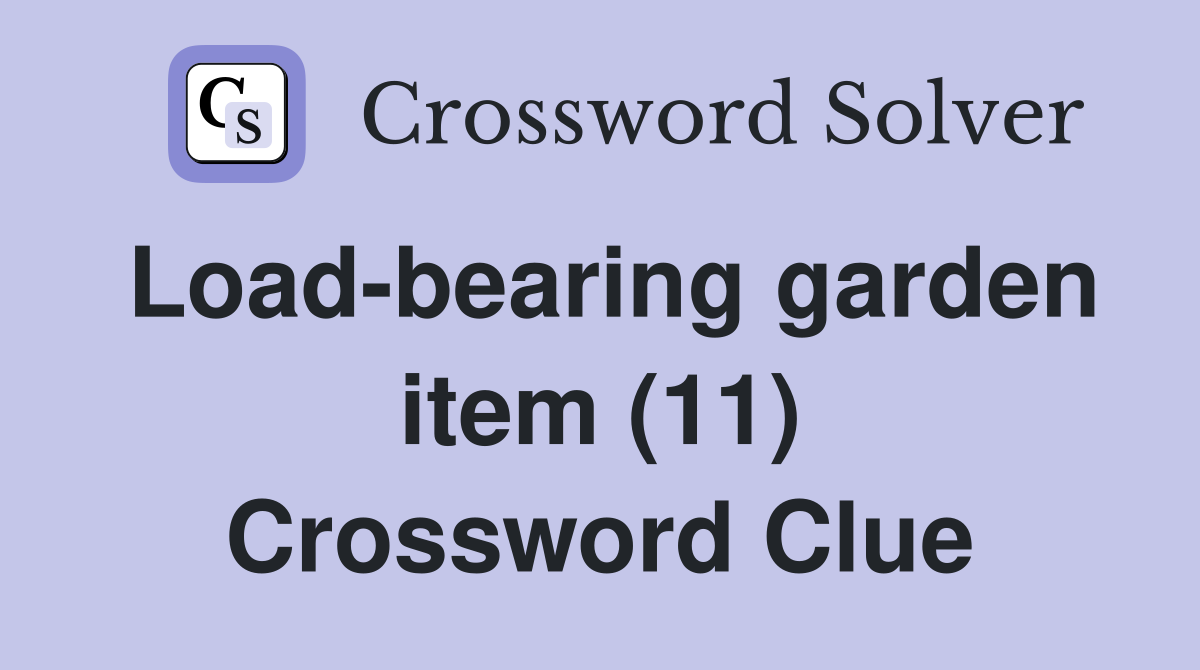 Load-bearing garden item (11) Crossword Clue