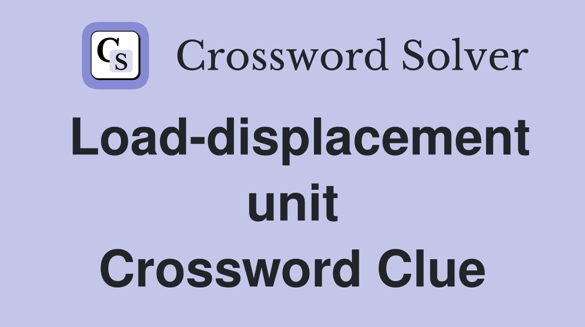 Load-displacement unit Crossword Clue