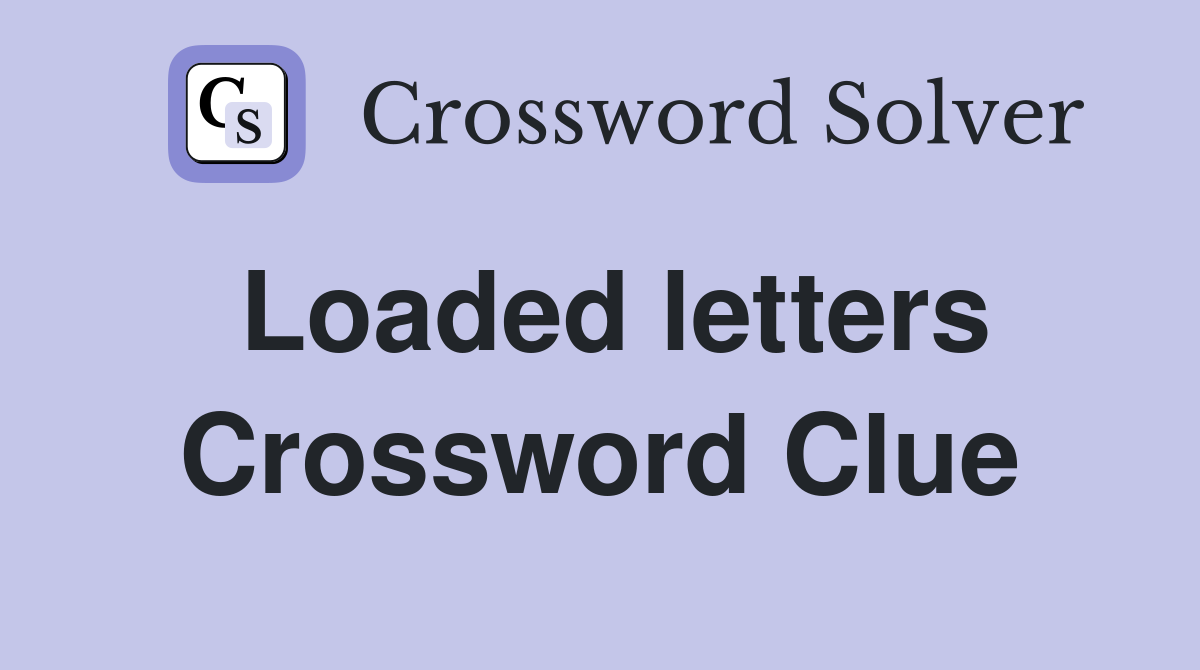 Loaded letters Crossword Clue