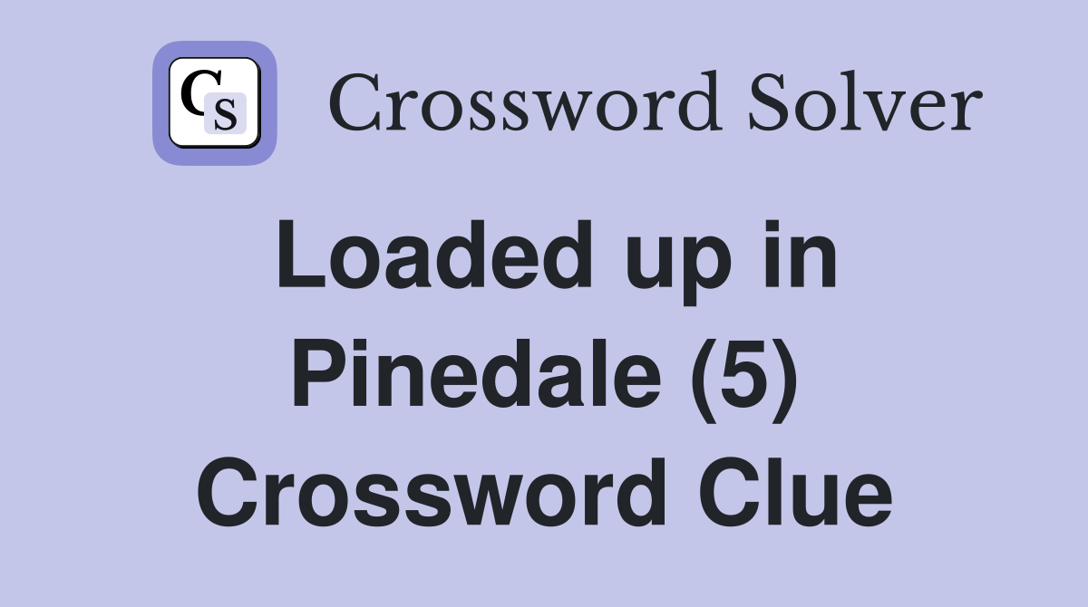 Loaded up in Pinedale (5) Crossword Clue