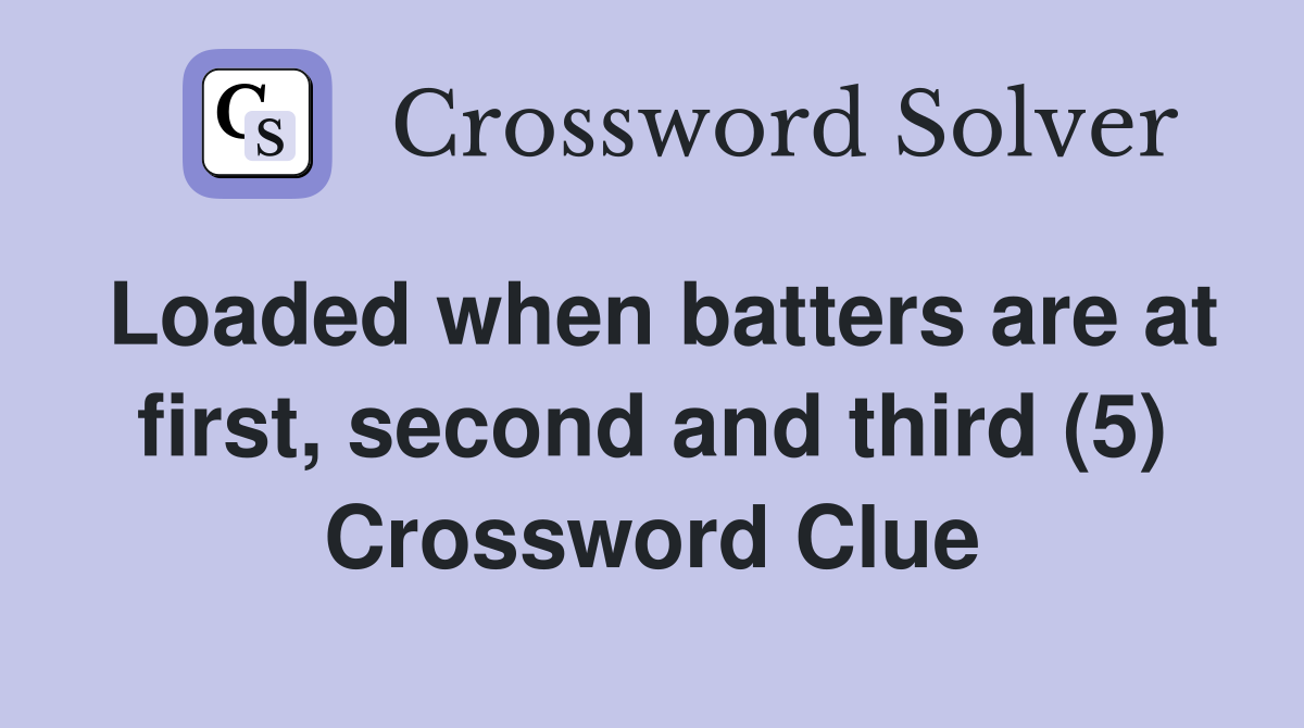 Loaded when batters are at first, second and third (5) Crossword Clue