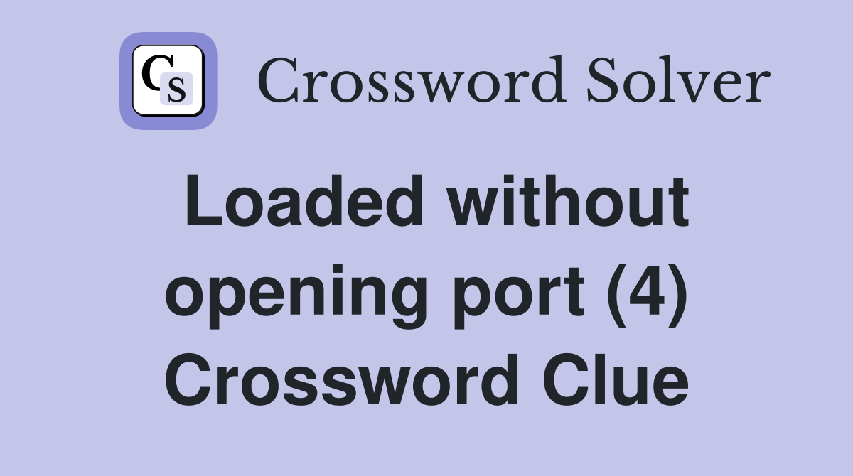 Loaded without opening port (4) Crossword Clue