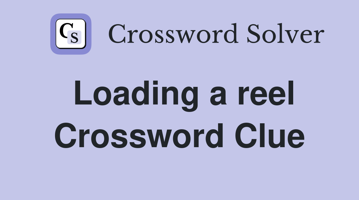Loading a reel Crossword Clue
