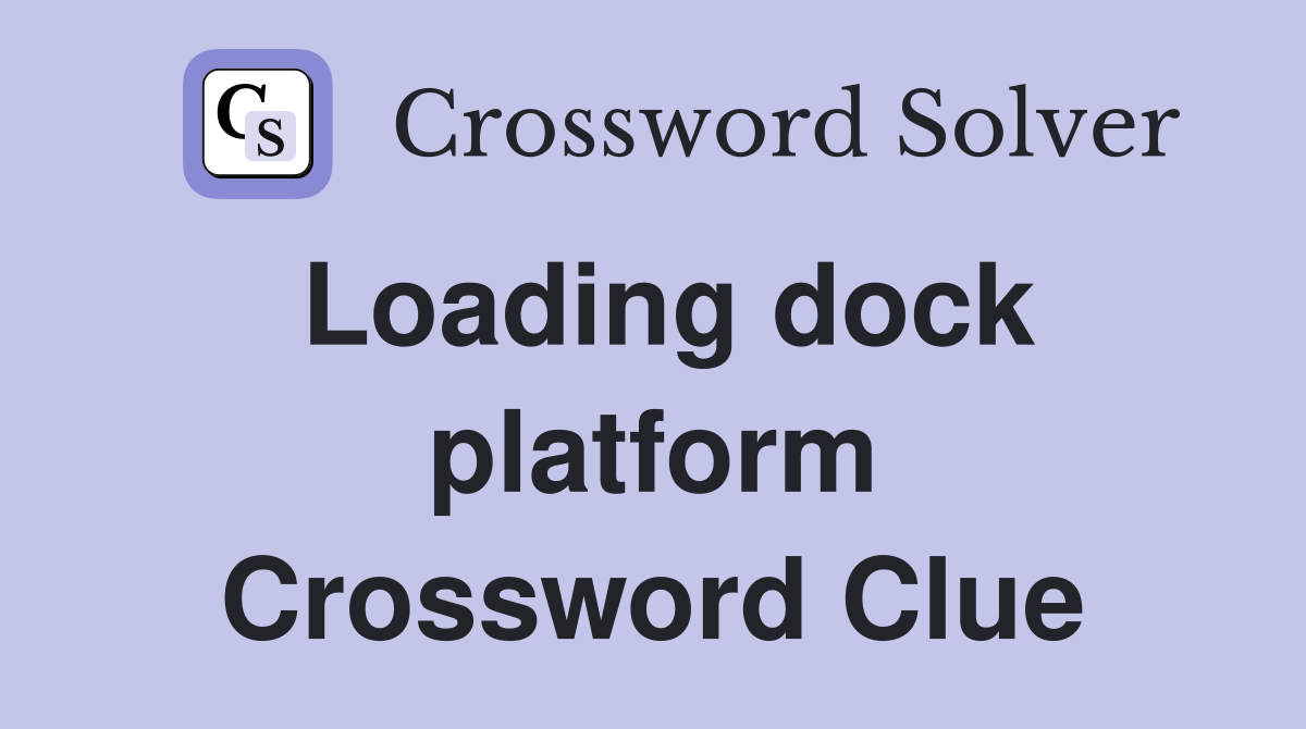 Loading dock platform Crossword Clue