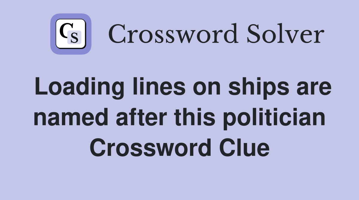 Loading lines on ships are named after this politician Crossword Clue