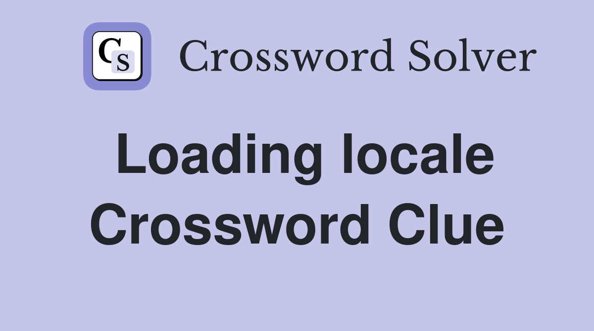 Loading locale Crossword Clue