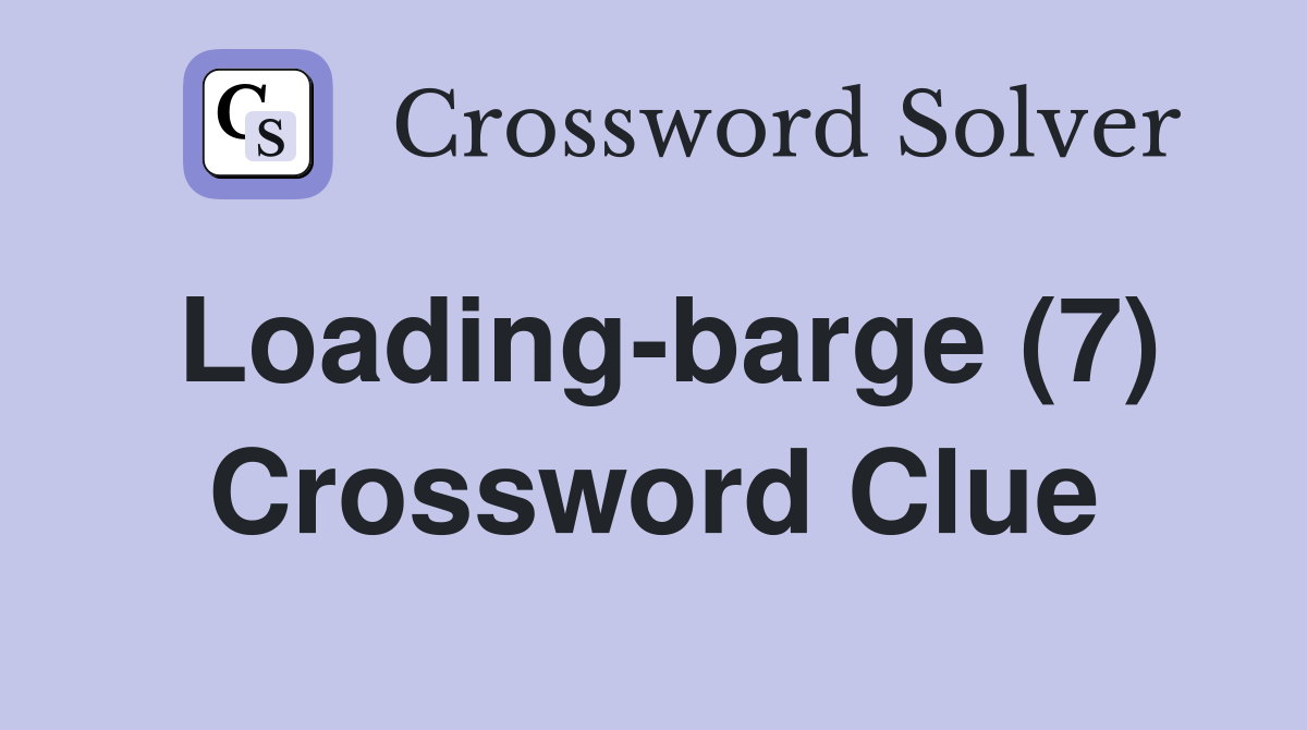 Loading-barge (7) Crossword Clue