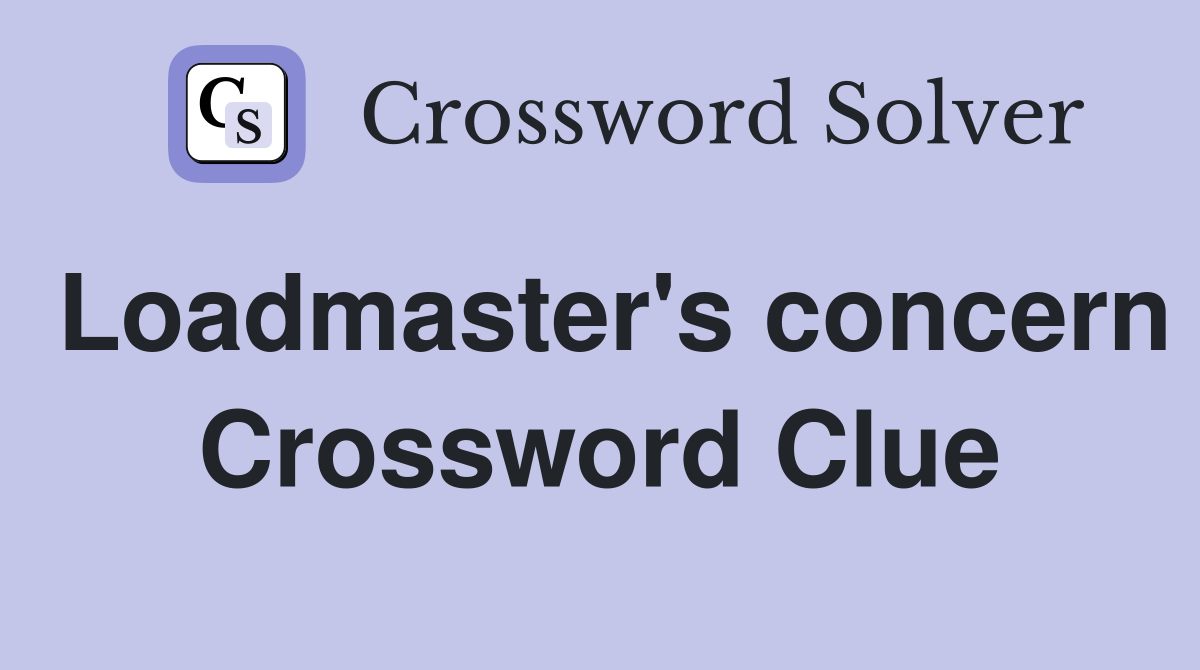 Loadmaster's concern Crossword Clue