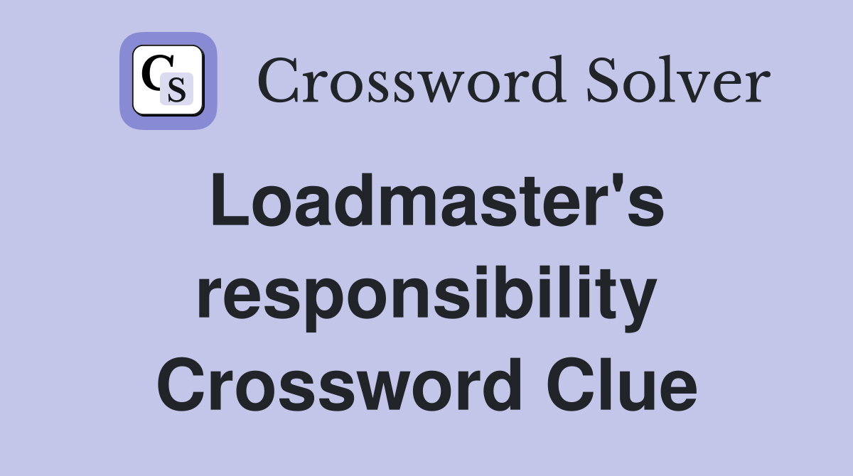 Loadmaster's responsibility Crossword Clue
