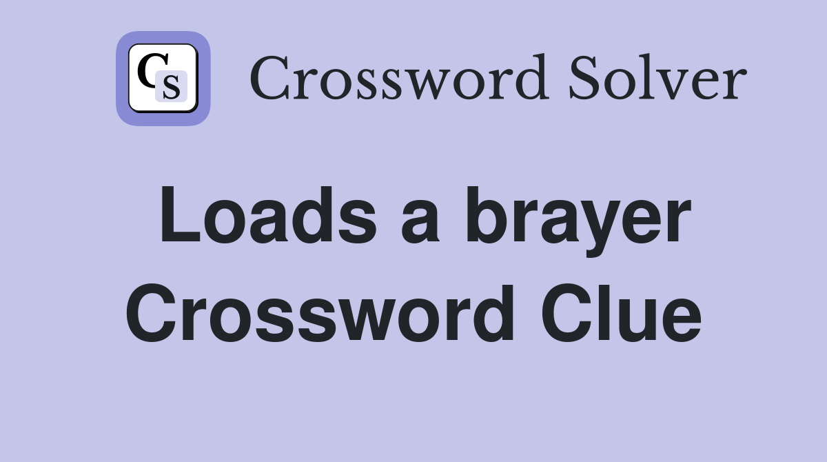 Loads a brayer Crossword Clue
