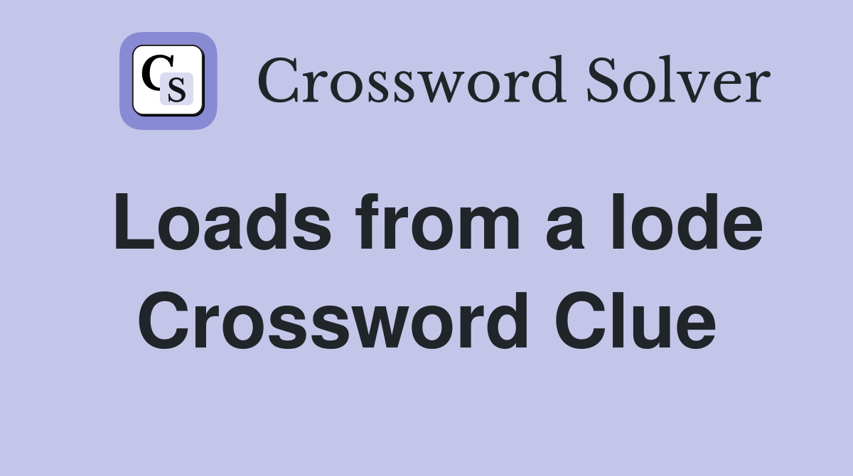 Loads from a lode Crossword Clue