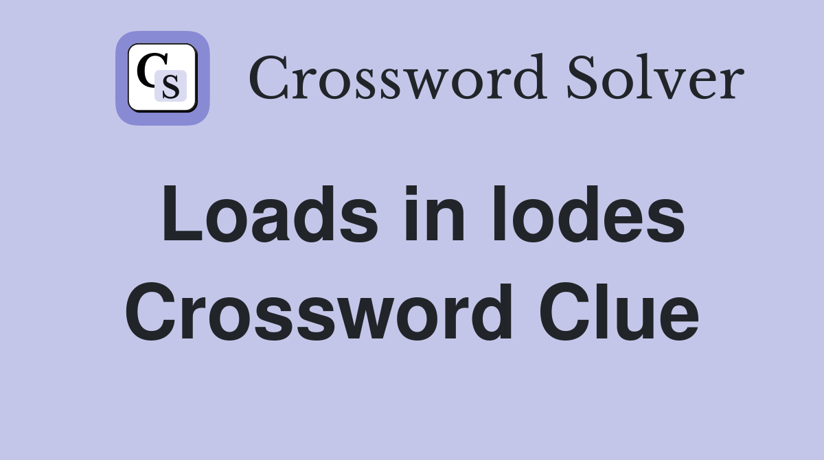 Loads in lodes Crossword Clue