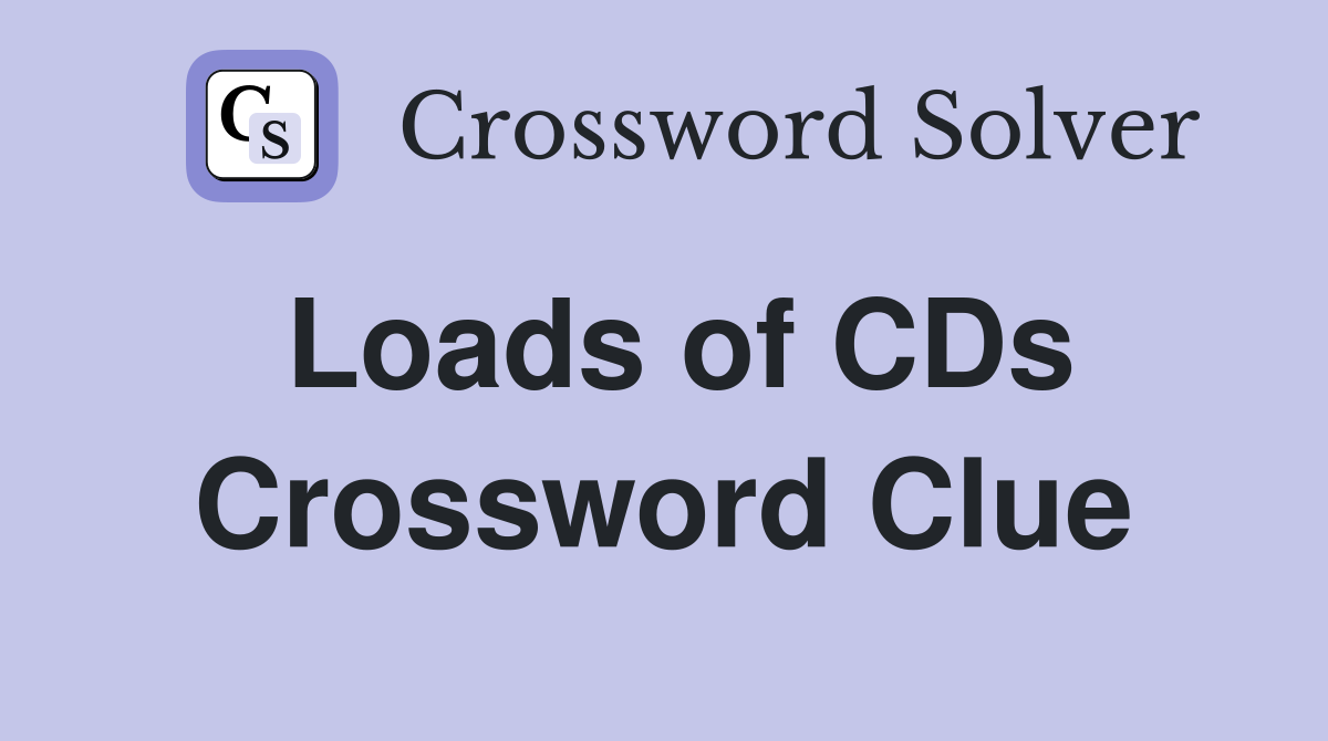 Loads of CDs Crossword Clue