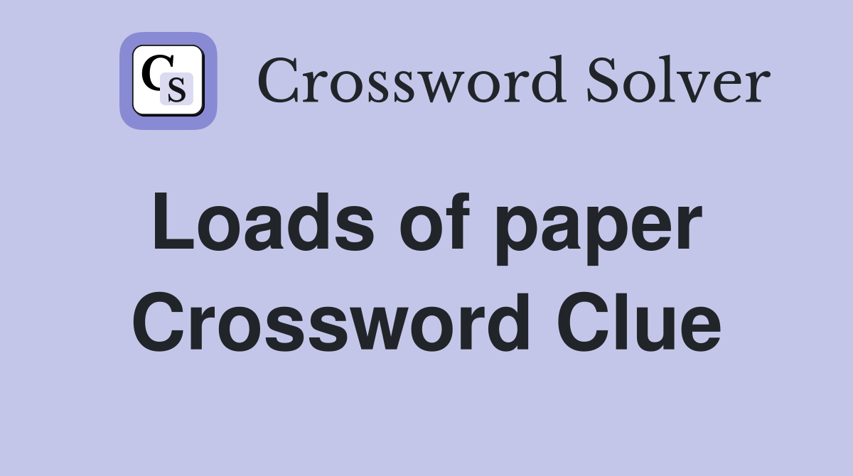 Loads of paper  Crossword Clue