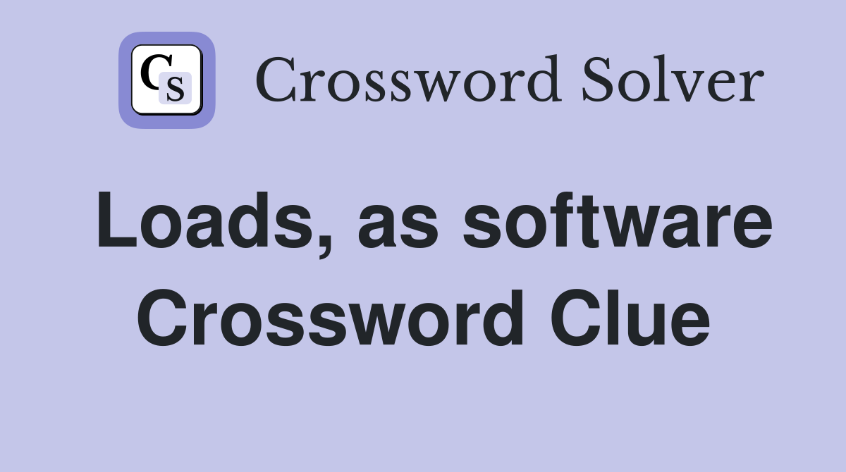 Loads, as software Crossword Clue