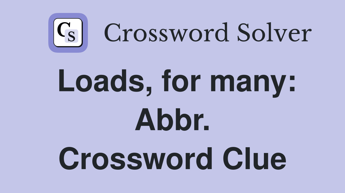 Loads, for many: Abbr. Crossword Clue