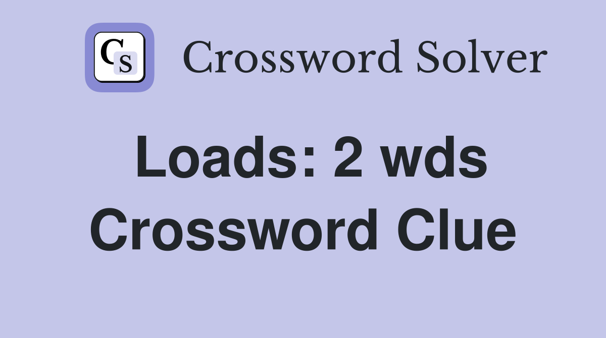 Loads: 2 wds Crossword Clue Answers Crossword Solver