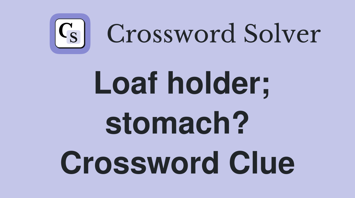 Loaf holder; stomach? Crossword Clue