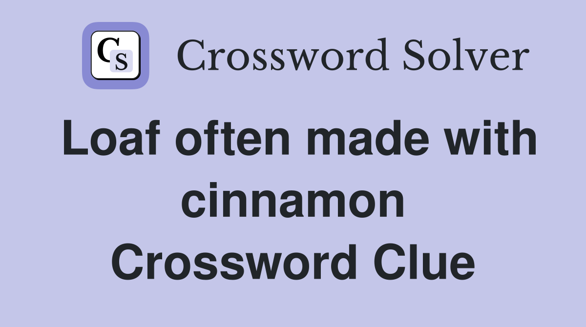 Loaf often made with cinnamon Crossword Clue
