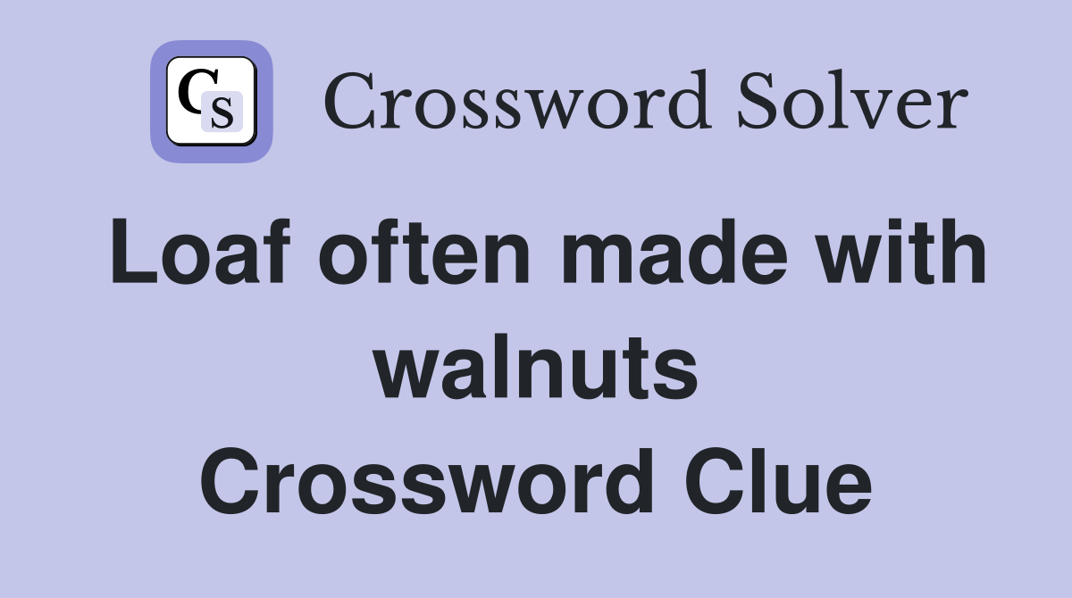 Loaf often made with walnuts Crossword Clue