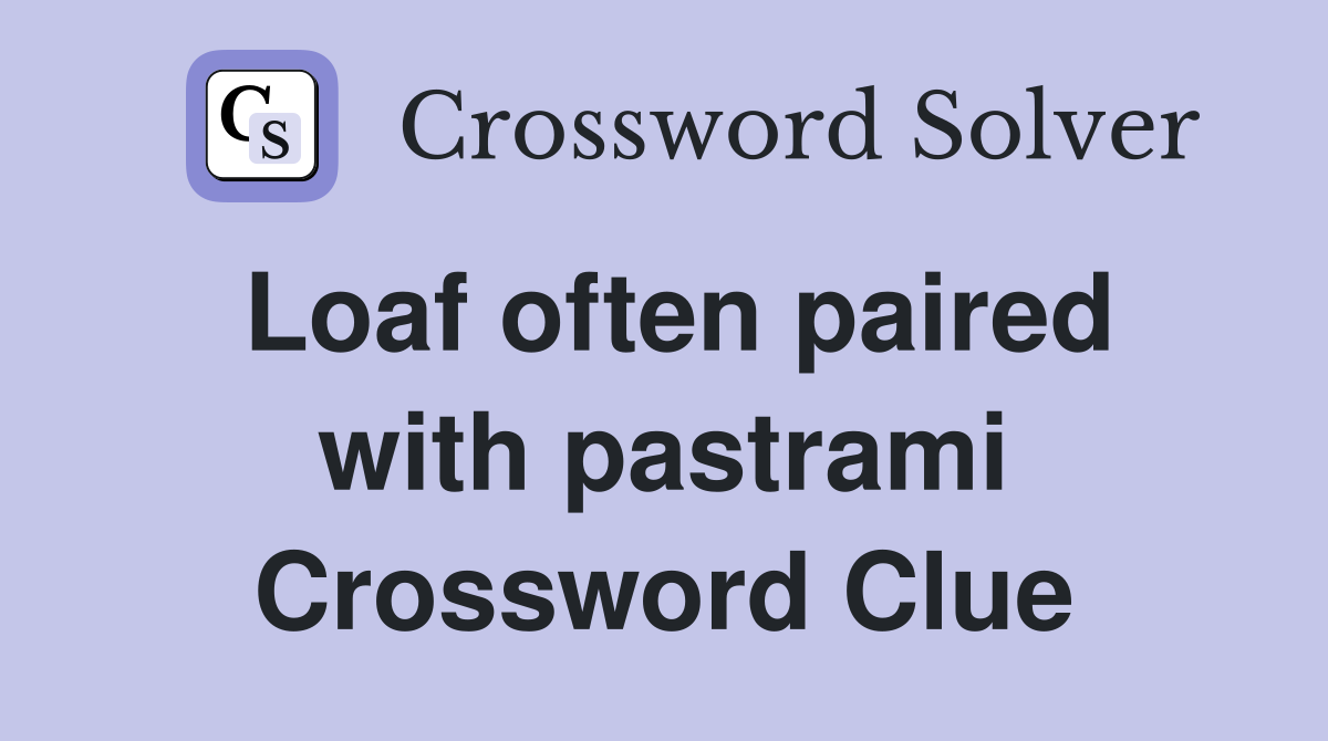Loaf often paired with pastrami Crossword Clue