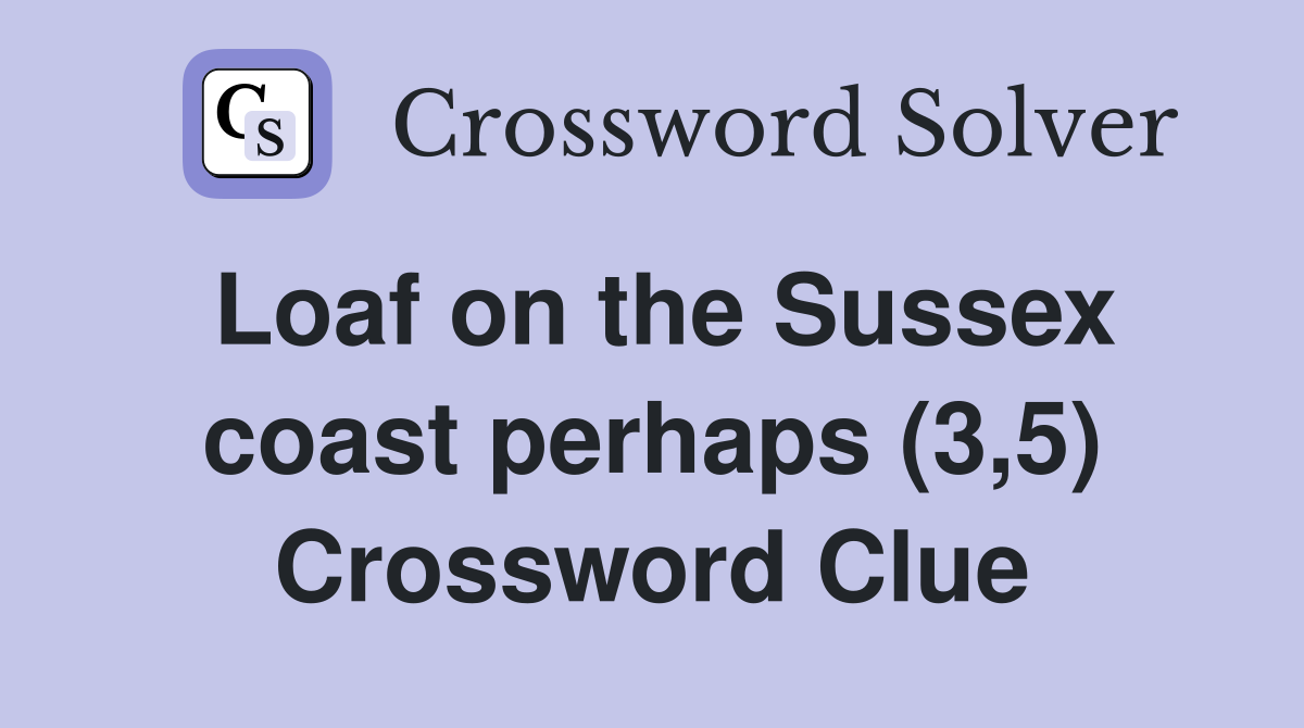 Loaf on the Sussex coast perhaps (3,5) Crossword Clue